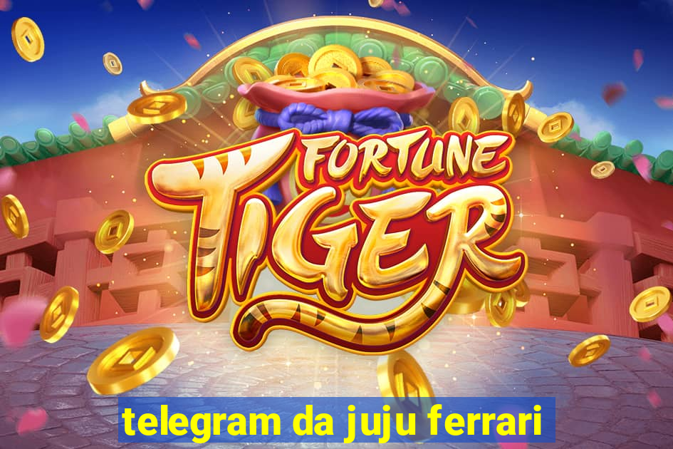 telegram da juju ferrari